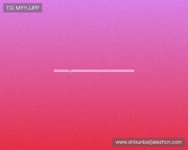 最新官方网站旗舰厅ag欢迎你紧跟潮流的娱乐平台提供优质服务保证每一位玩家的安全与乐趣共同开启财富新篇章 最新官方网站旗舰厅ag欢迎你紧跟潮流的娱乐平台提供优质服务保证每一位玩家的安全与乐趣共同开启财富新篇章